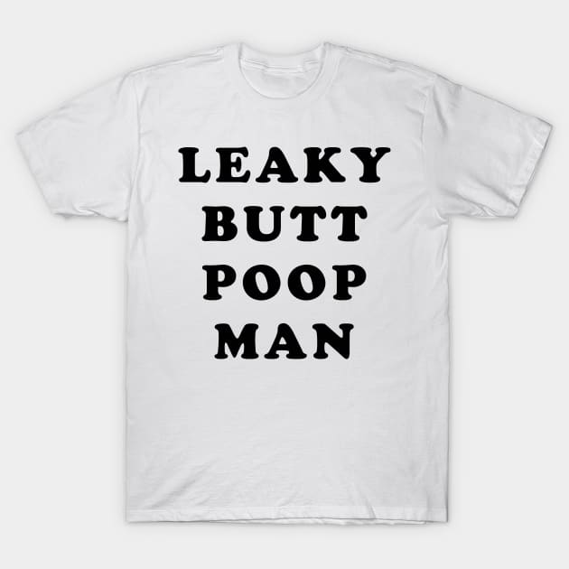 LEAKY BUTT POOP MAN T-Shirt by TheCosmicTradingPost